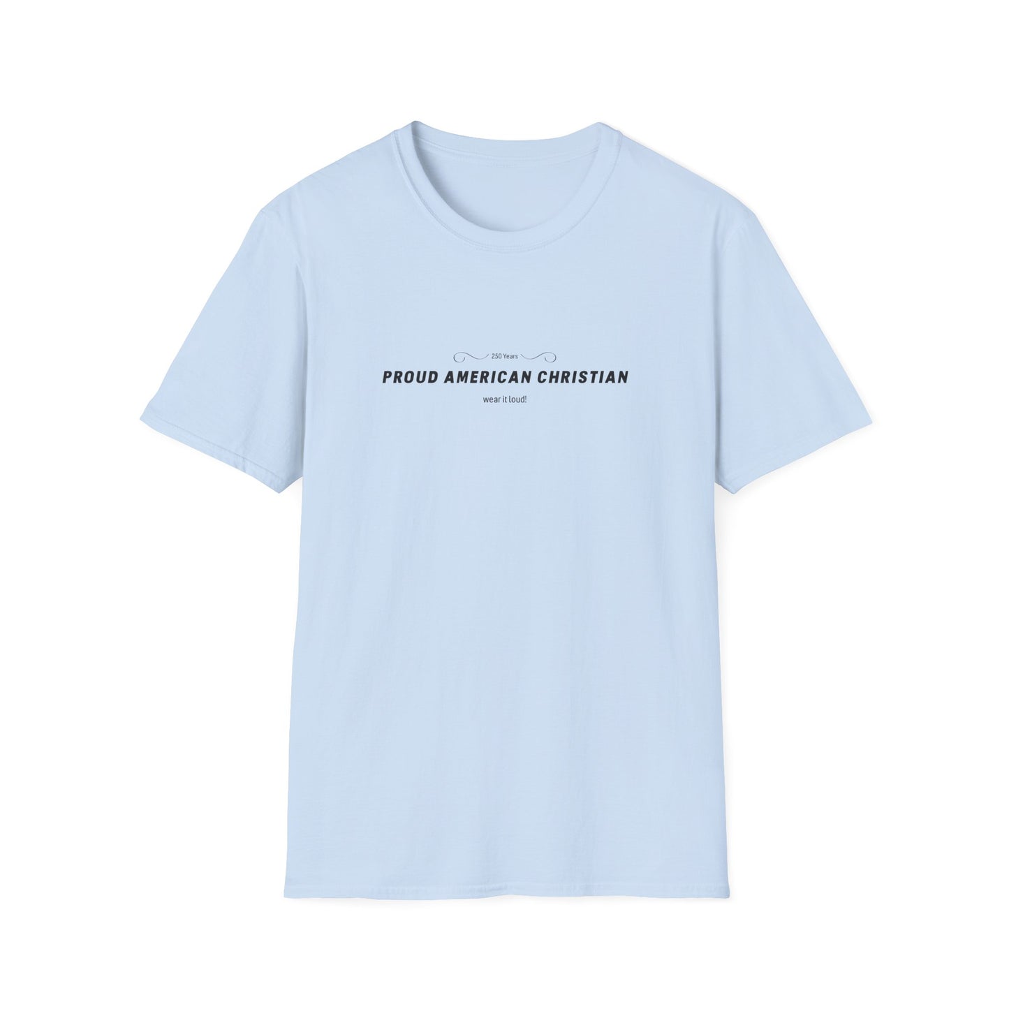 Proud American Christian T-Shirt — "Wear it loudly!" Patriotic Faith Tee