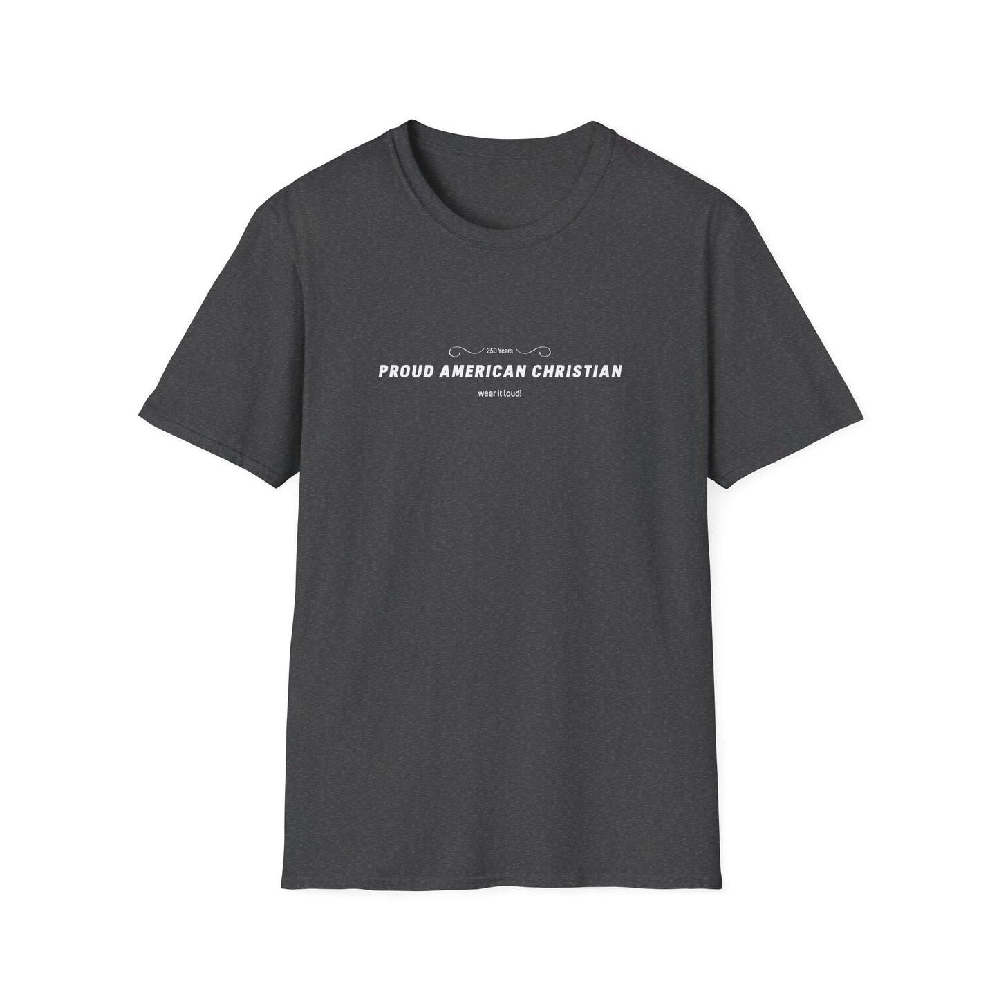 Proud American Christian T-Shirt — "Wear it loudly!" Patriotic Faith Tee