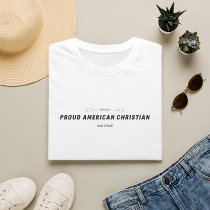 Proud American Christian T-Shirt — "Wear it loudly!" Patriotic Faith Tee