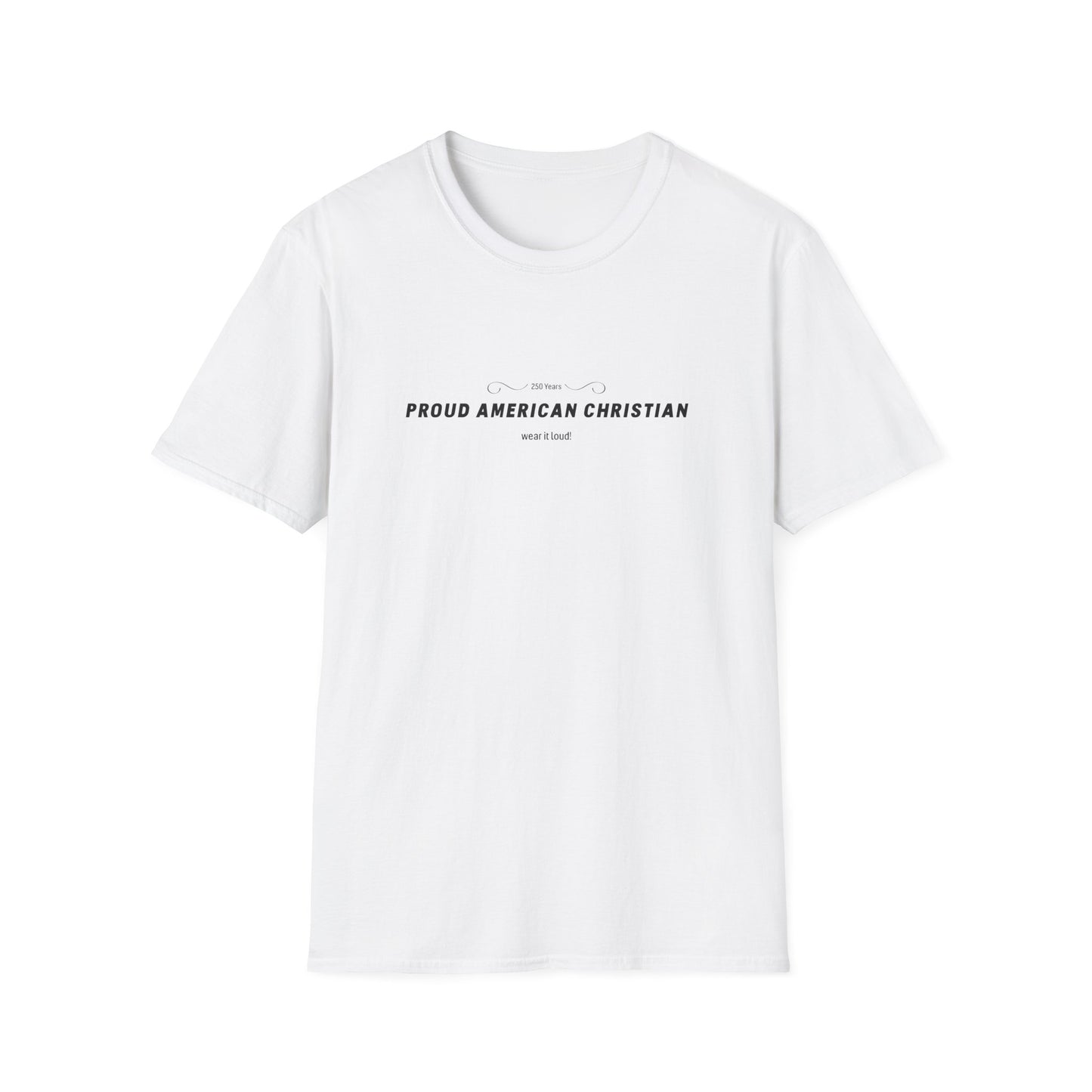 Proud American Christian T-Shirt — "Wear it loudly!" Patriotic Faith Tee