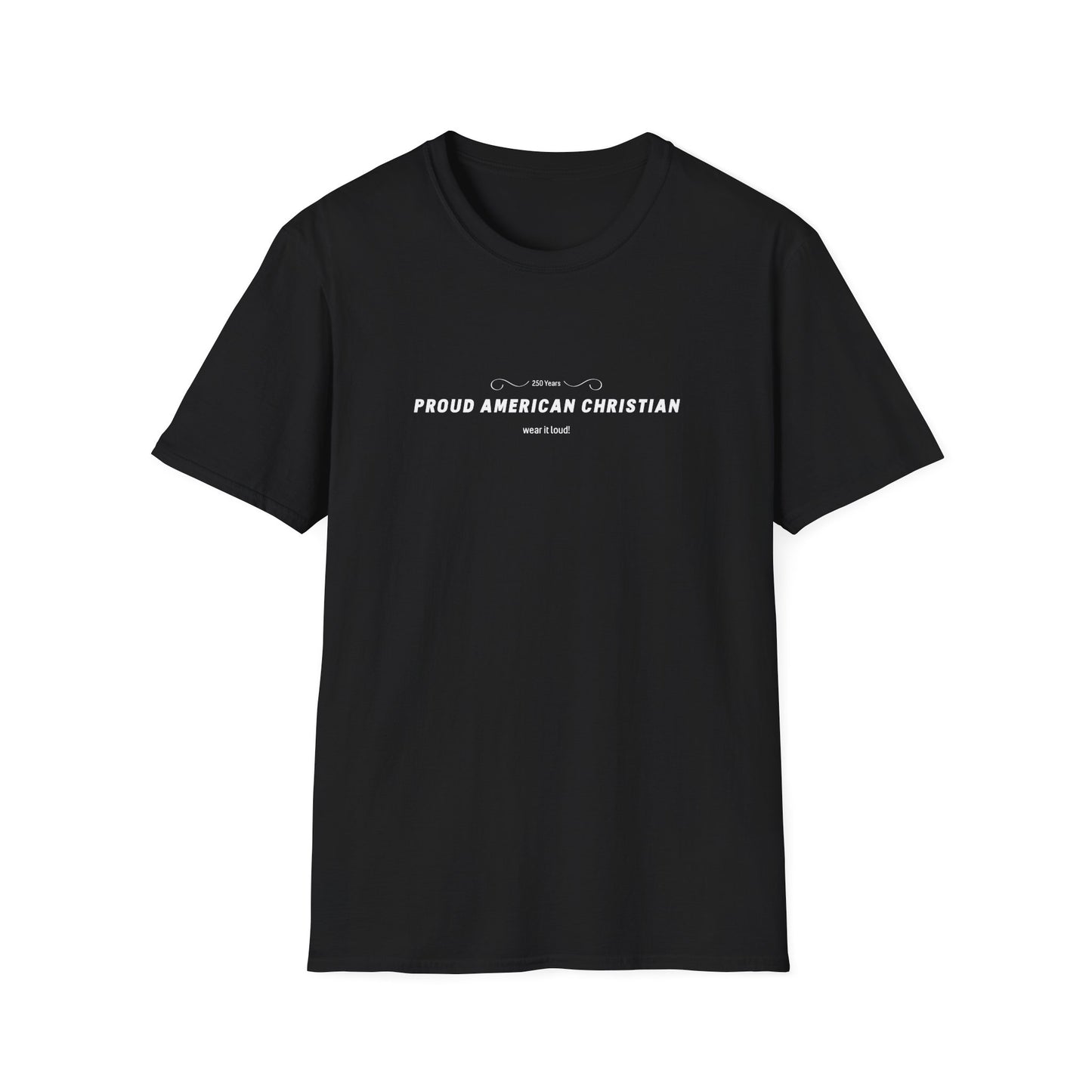Proud American Christian T-Shirt — "Wear it loudly!" Patriotic Faith Tee