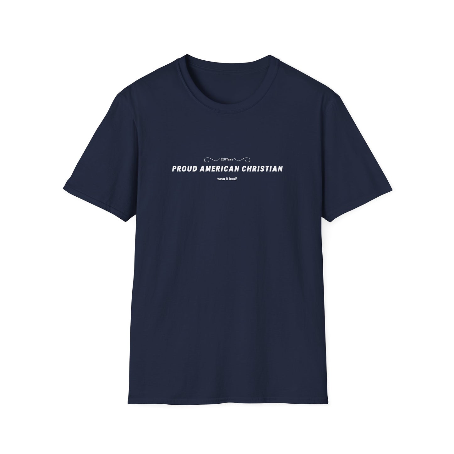 Proud American Christian T-Shirt — "Wear it loudly!" Patriotic Faith Tee